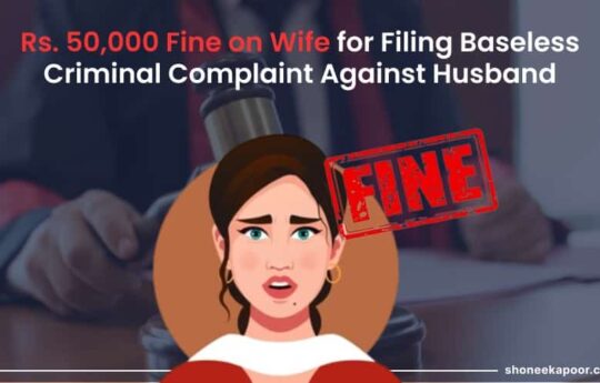 Rs. 50,000 Fine on Wife for Filing Baseless Criminal Complaint Against Husband